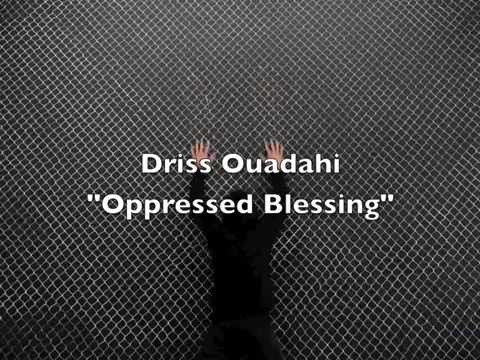 Driss Ouadahi &quot;Oppressed Blessing&quot;